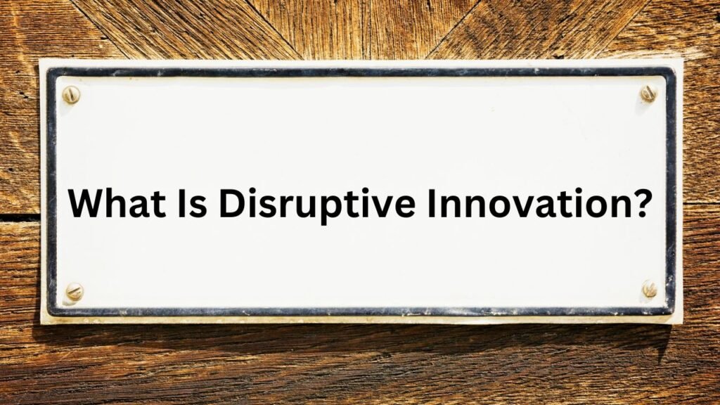 What Is Disruptive Innovation